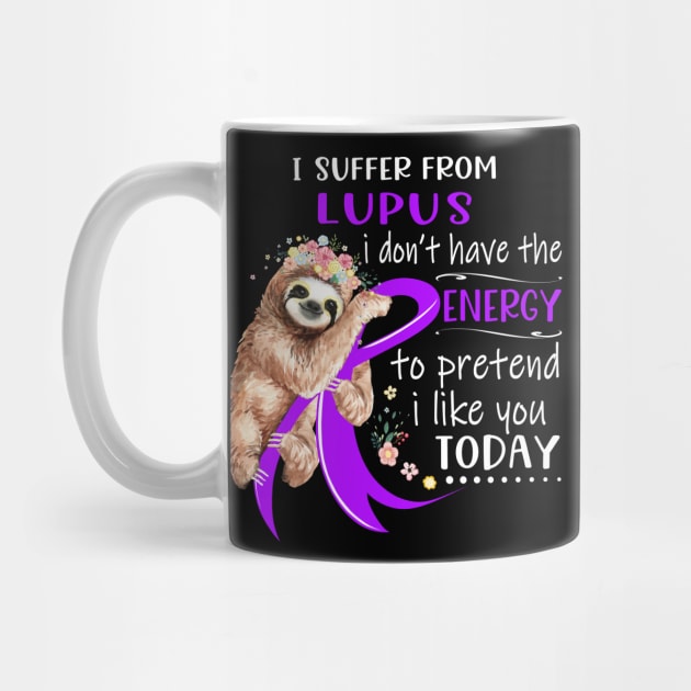 I Suffer From Lupus I Don't Have The Energy To Pretend I Like You Today Support Lupus Warrior Gifts by ThePassion99